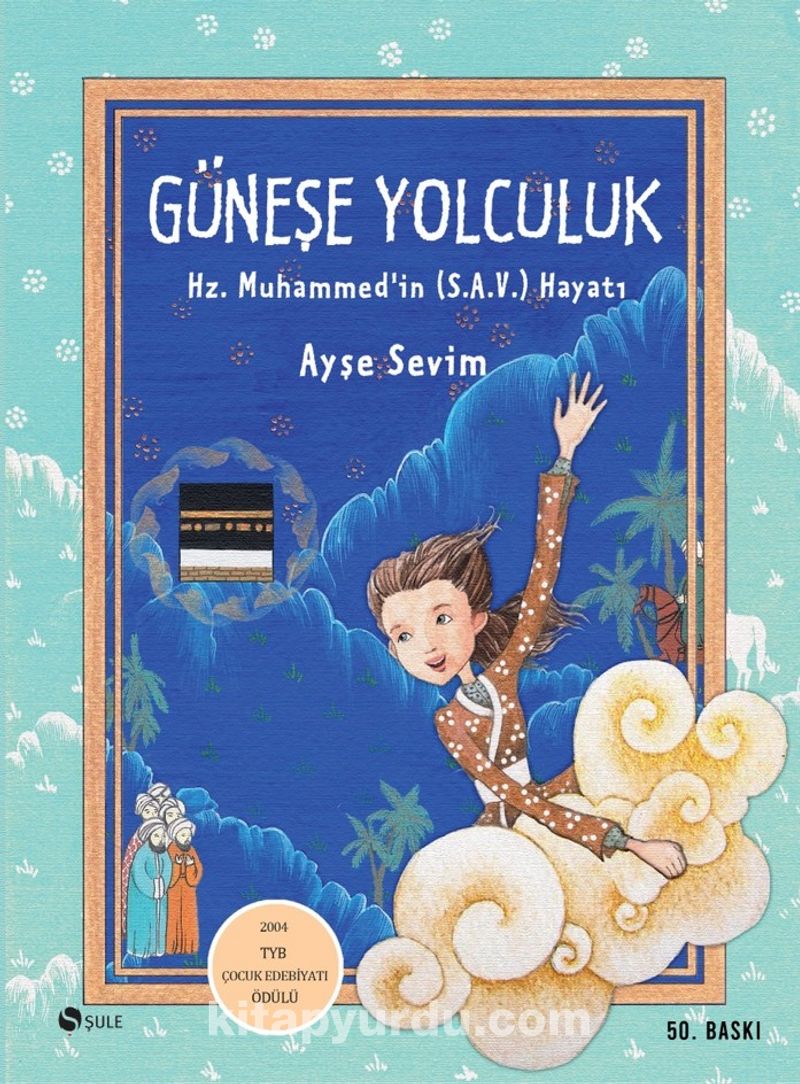 Güneşe Yolculuk: Hz. Muhammed (S.A.V)'in Hayatı