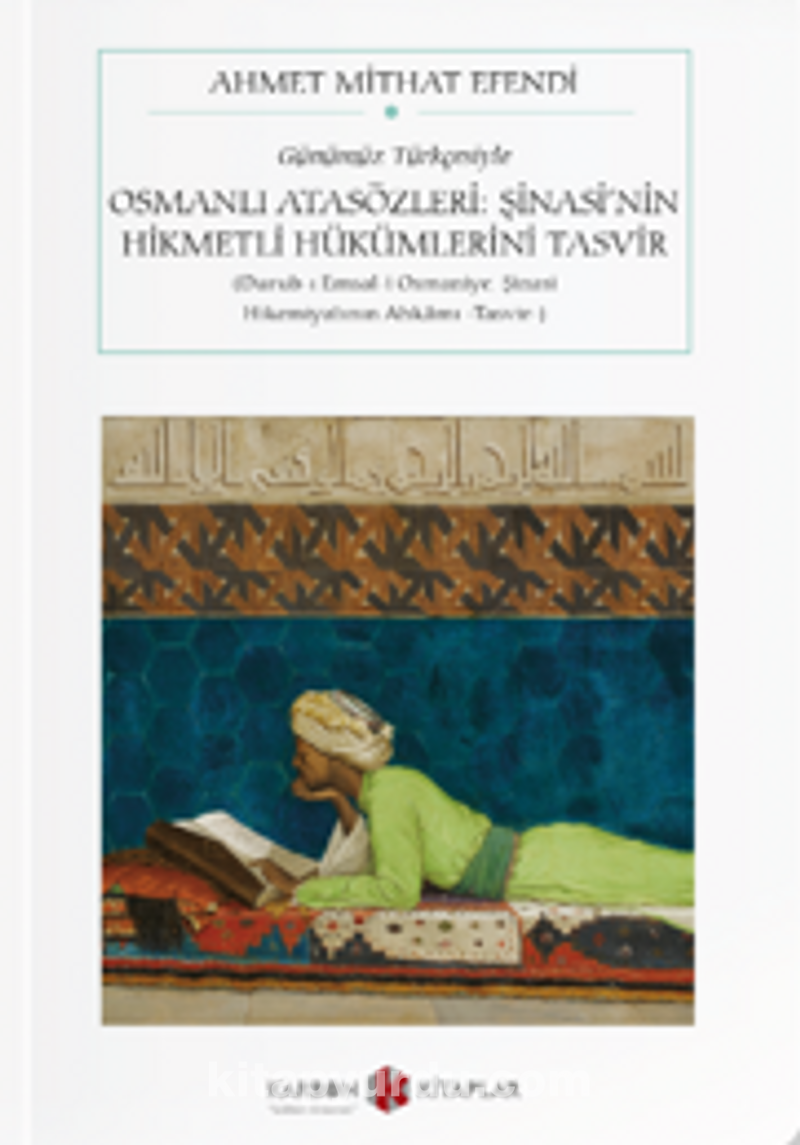Osmanlı Atasözleri: Şinasi’nin Hikmetli Hükümlerini Tasvir (Durub-I Emsal-I Osmaniye: Şinasi Hikemiyatının Ahkamı -Tasvir-) (Günümüz Türkçesiyle) (Cep Boy) (Tam Metin)
