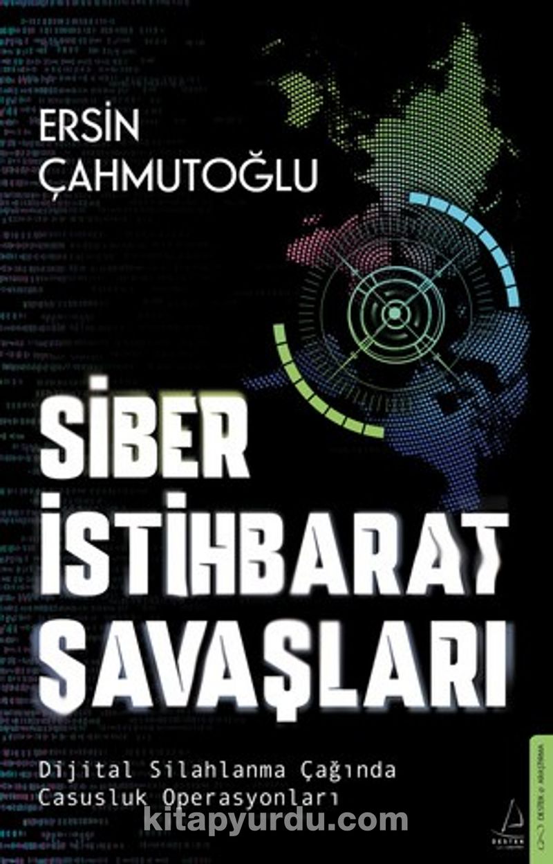 Siber İstihbarat Savaşları Dijital Silahlanma Çağında Casusluk Operasyonları