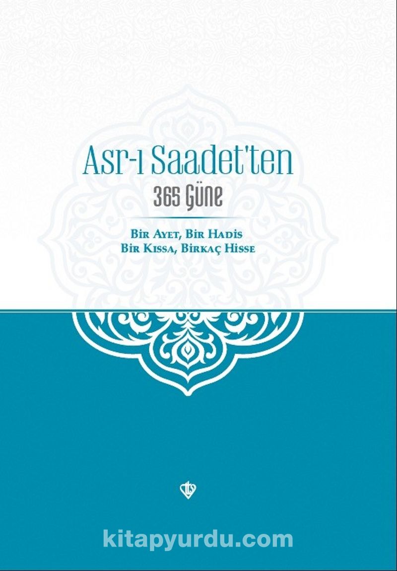 Asr-ı Saadet’ten 365 Güne Bir Ayet Bir Hadis Bir Kıssa Birkaç Hisse