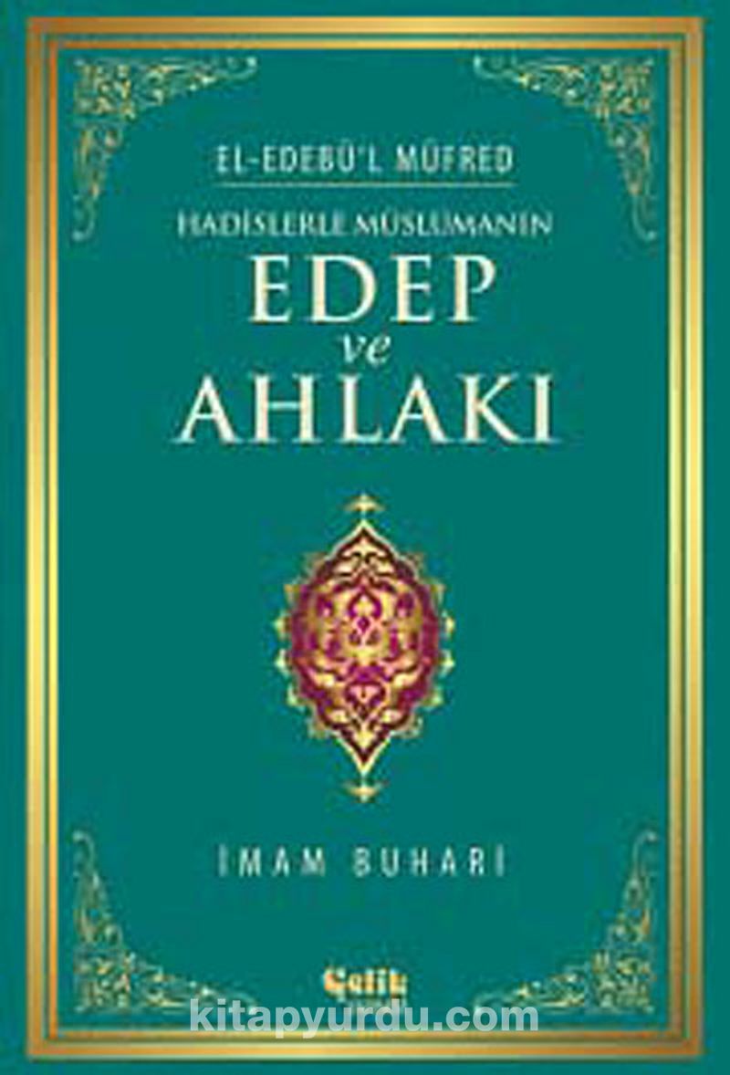 Hadislerle Müslümanın Edep ve Ahlakı - el-Edebü'l Müfred