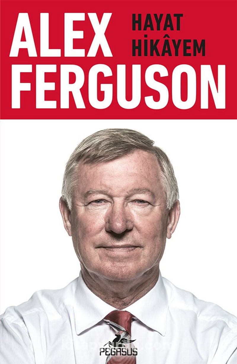 Alex Ferguson:  Hayat Hikayem