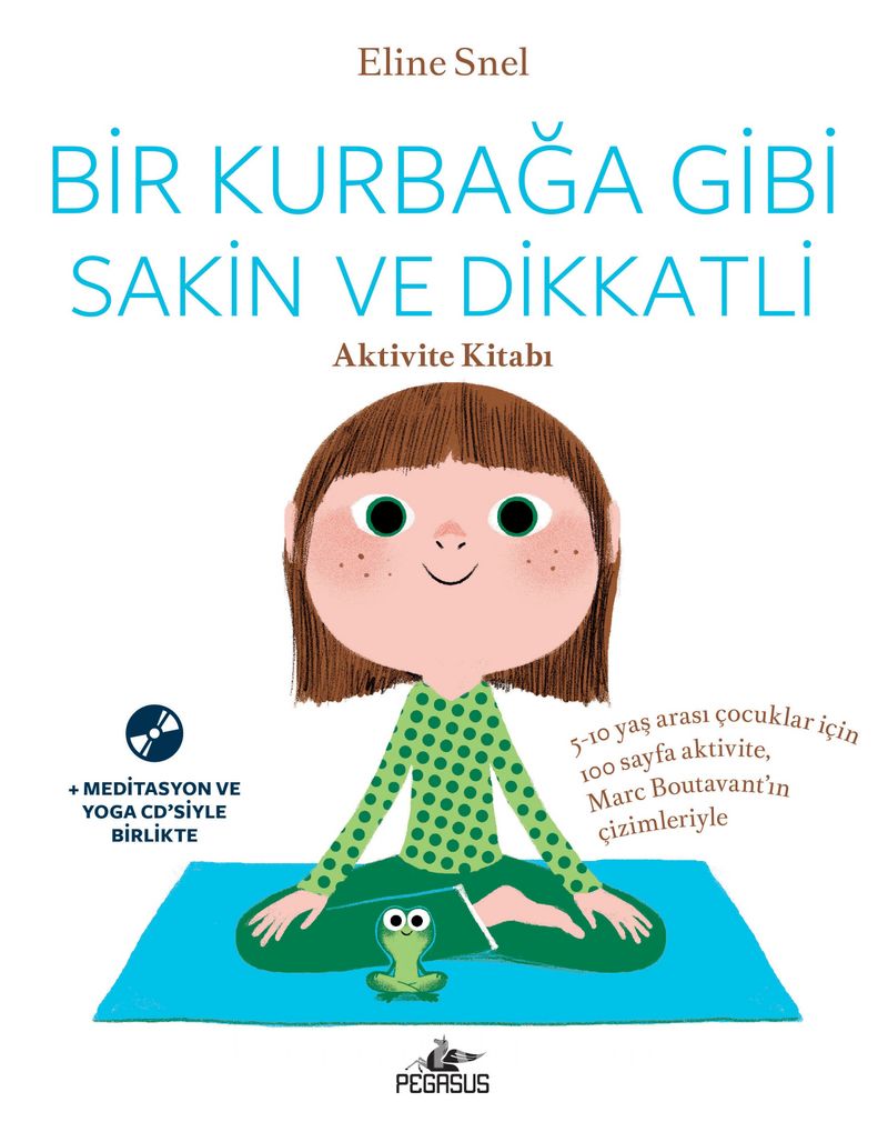 Bir Kurbağa Gibi Sakin ve Dikkatli - Aktivite Kitabı (Ücretsiz Meditasyon ve Yoga Cd’siyle Birlikte)