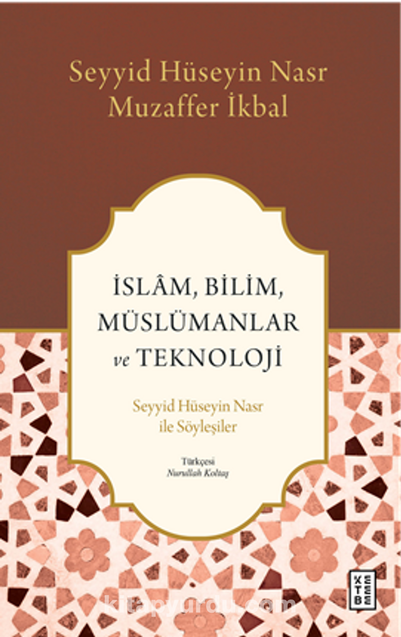 İslam, Bilim, Müslümanlar ve Teknoloji / Seyyid Hüseyin Nasr ile Söyleşiler