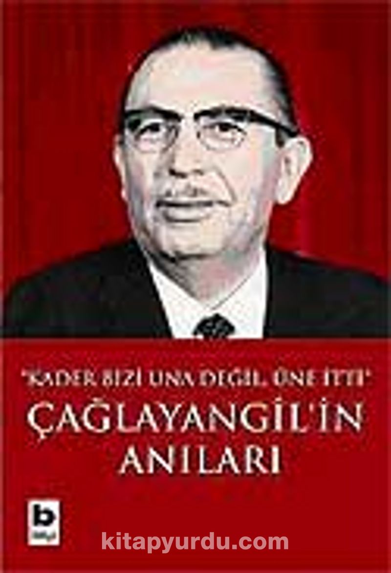 Çağlayangil'in Anıları / Kader Bizi Una Değil, Üne İtti