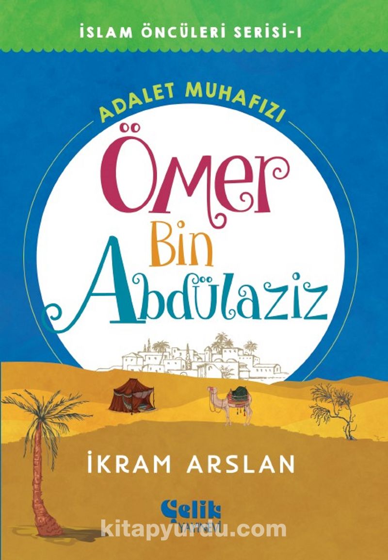 Adalet Muhafızı Ömer Bin Abdülaziz / İslam Öncüleri Serisi 1