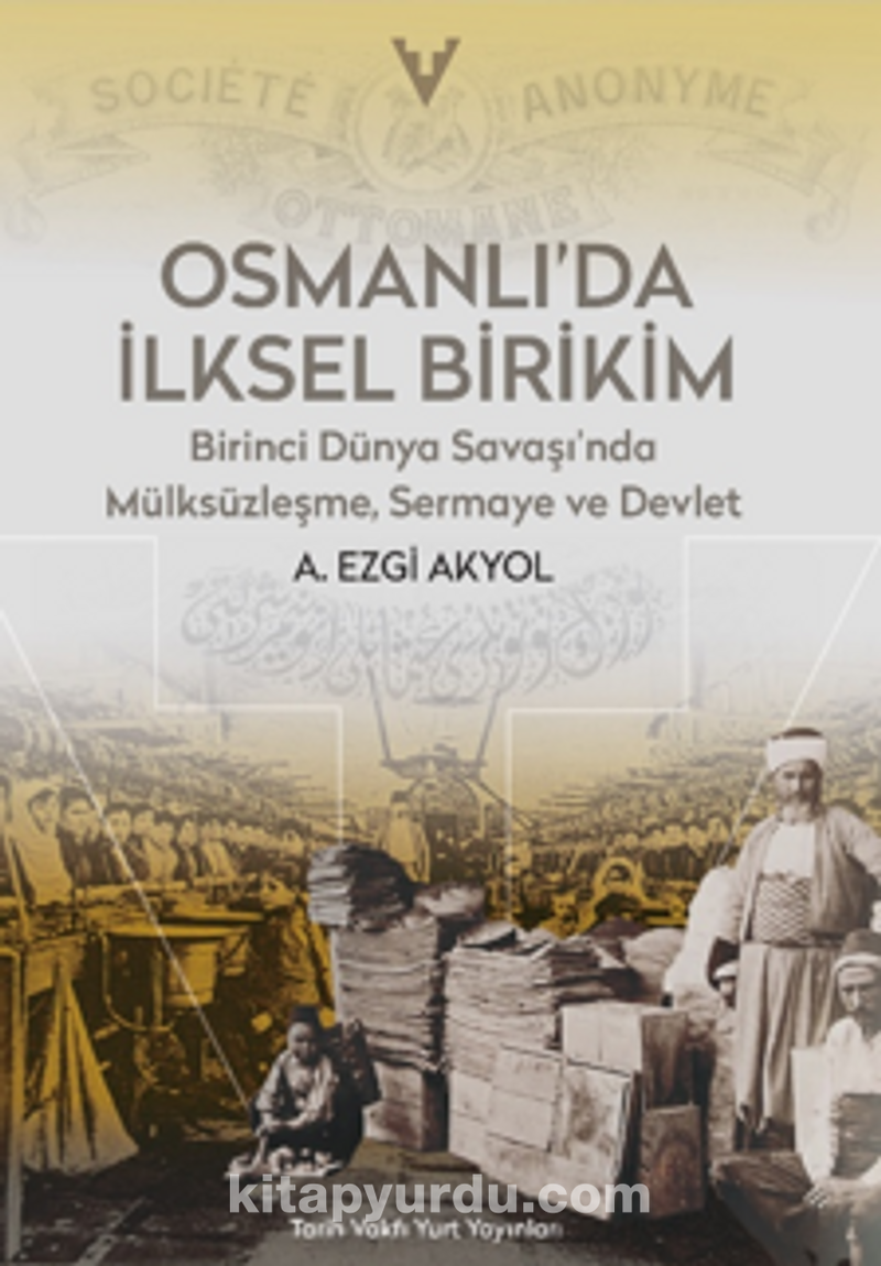 Osmanlı’da İlksel Birikim / Birinci Dünya Savaşı’nda Mülsüzleşme, Sermaye ve Devlet
