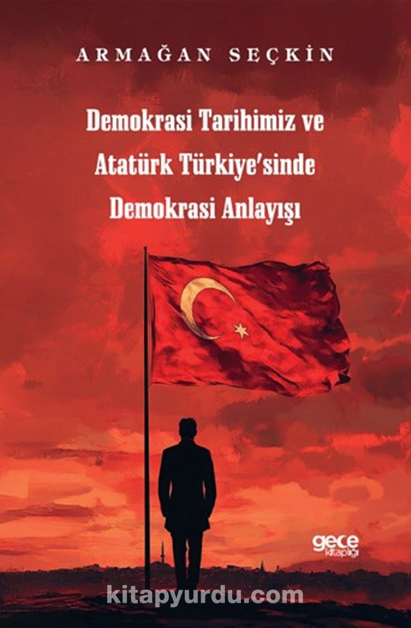 Demokrasi Tarihimiz ve Atatür Türkiyesinde Demokrasi Anlayışı