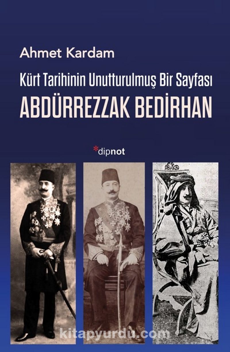 Kürt Tarihinin Unutturulmuş Bir Sayfası Abdürrezzak Bedirhan
