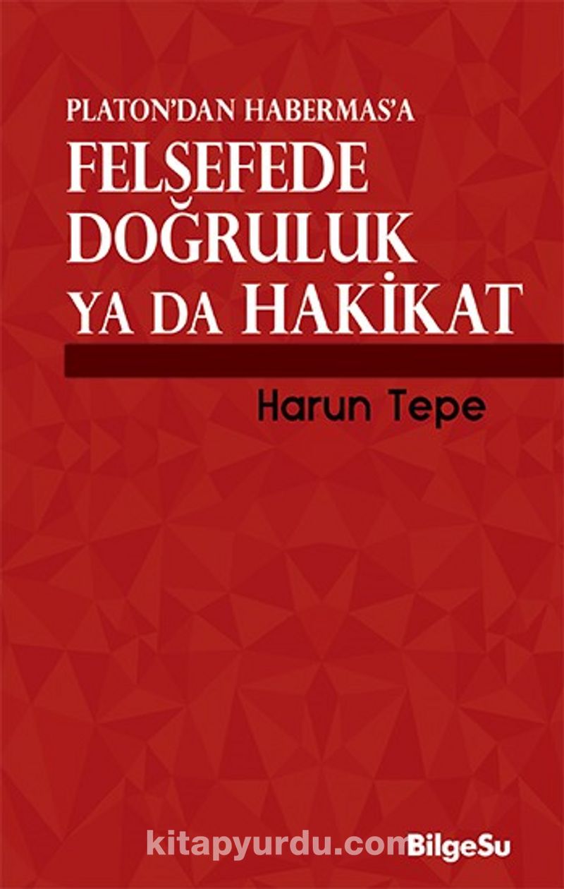 Platon'dan Habermas'a Felsefede Doğruluk ya da Hakikat