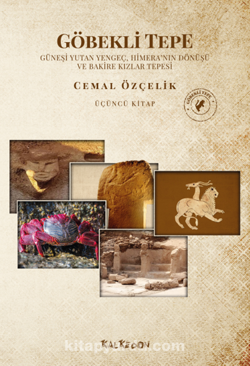 Göbekli Tepe  Üçüncü Kitap  Güneşi Yutan Yengeç, Himera'nın Dönüşü Ve Bakire Kızlar Tepesi