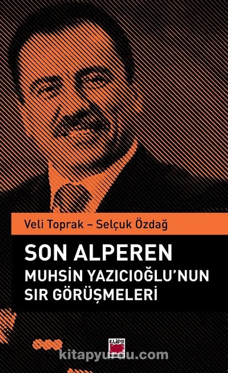 Son Alperen Muhsin Yazıcıoğlu'nun Sır Görüşmeleri