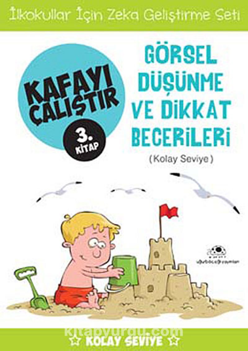 Görsel Düşünme ve Dikkat Becerileri /  Kafayı Çalıştır 3. Kitap (Kolay Seviye)