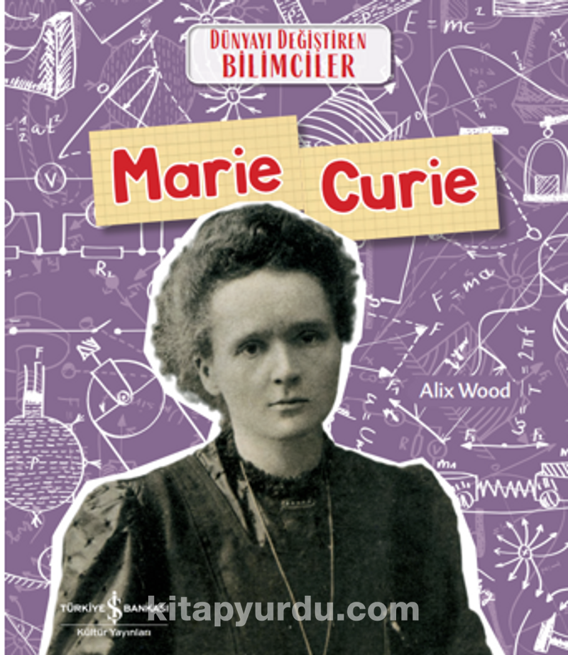 Marie Curie Dünyayı Değiştiren Bilimciler