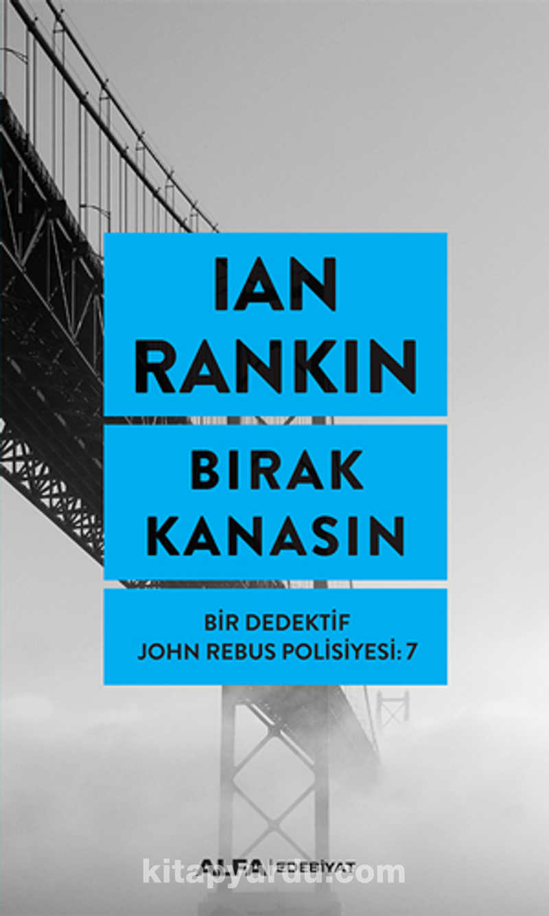Bırak Kanasın -  Bir Dedektif John Rebus Polisiyesi 7